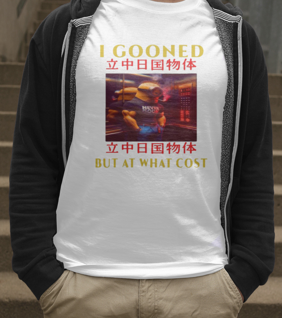I GOONED NEVER GOON BUT AT WHAT COST Japanese 立中日国物体 T-Shirt