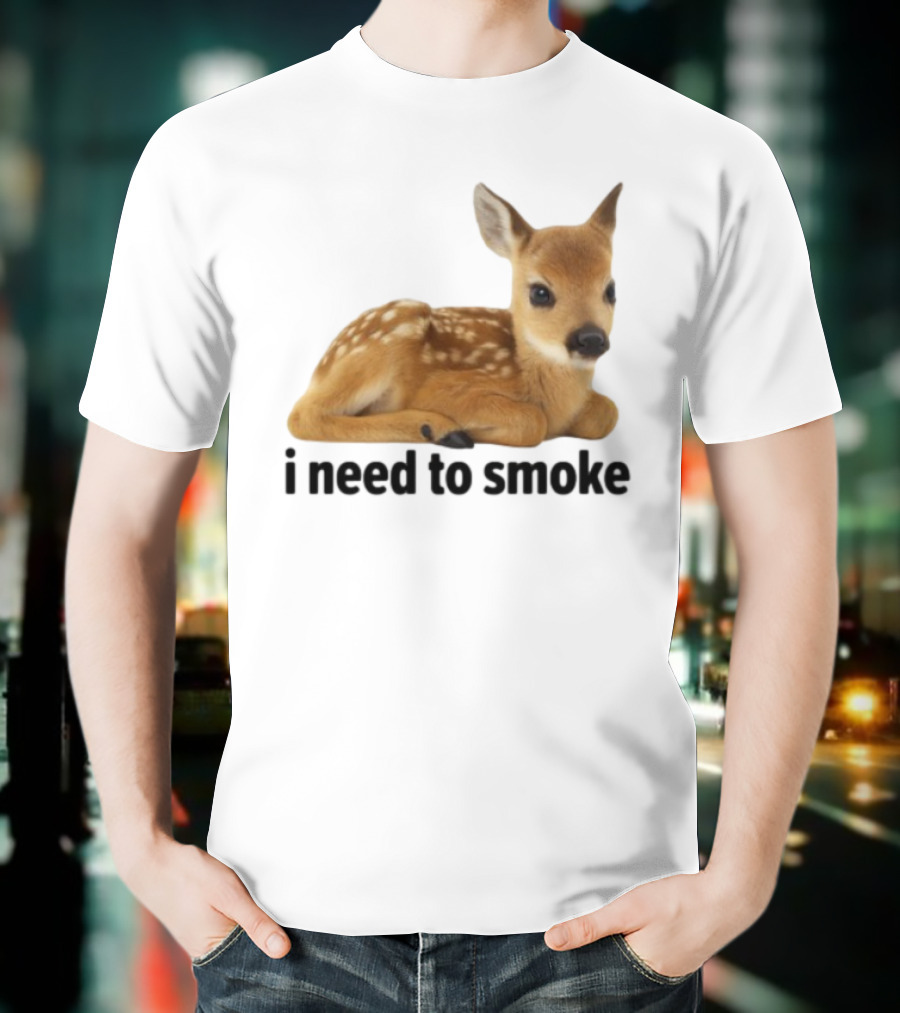 I Need To Smoke Roe Deer Fawn T-Shirt