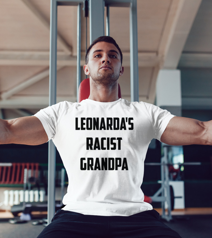 Leonarda Jonie Leonarda's Racist Grandpa T-Shirt