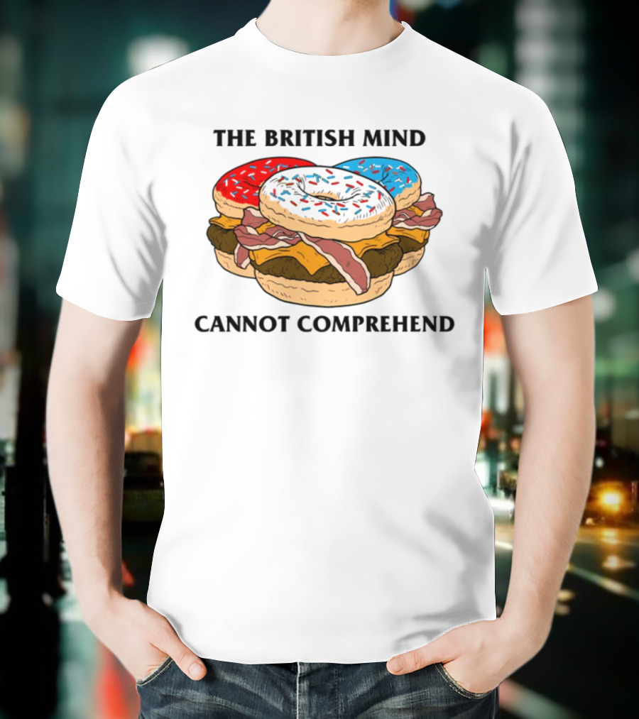 The British Mind Cannot Comprehend Bagel Burger Doughnut Bacon Explosion T-Shirt