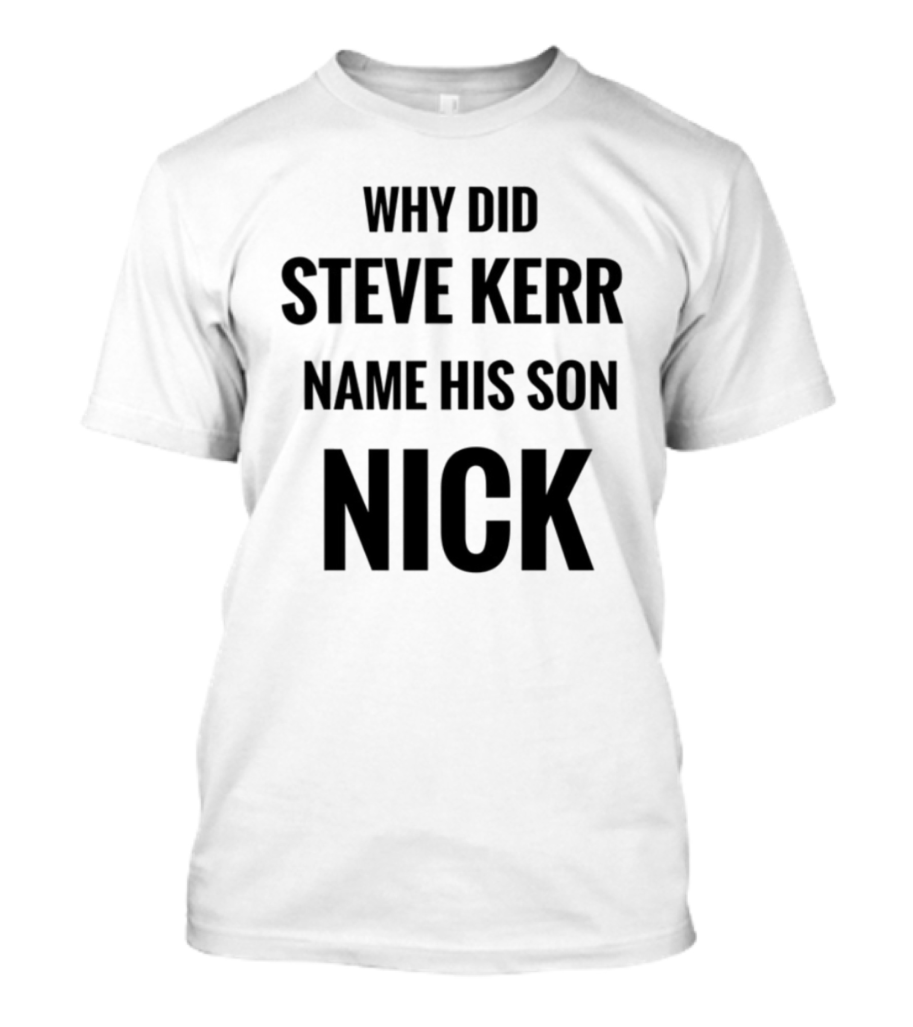 Why Did Steve Kerr Name His Son Nick T-Shirt