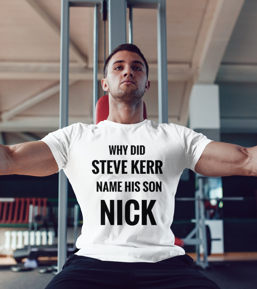 Why Did Steve Kerr Name His Son Nick T-Shirt