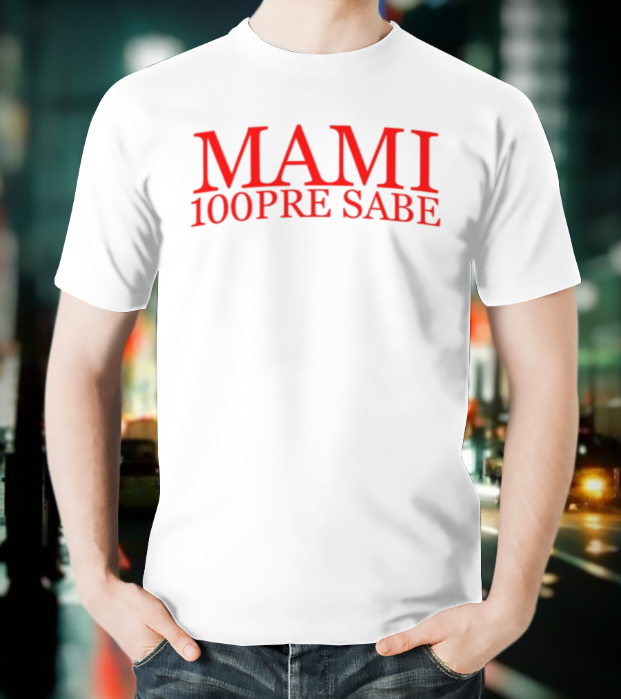 Mami 100Pre Sabe T-Shirt