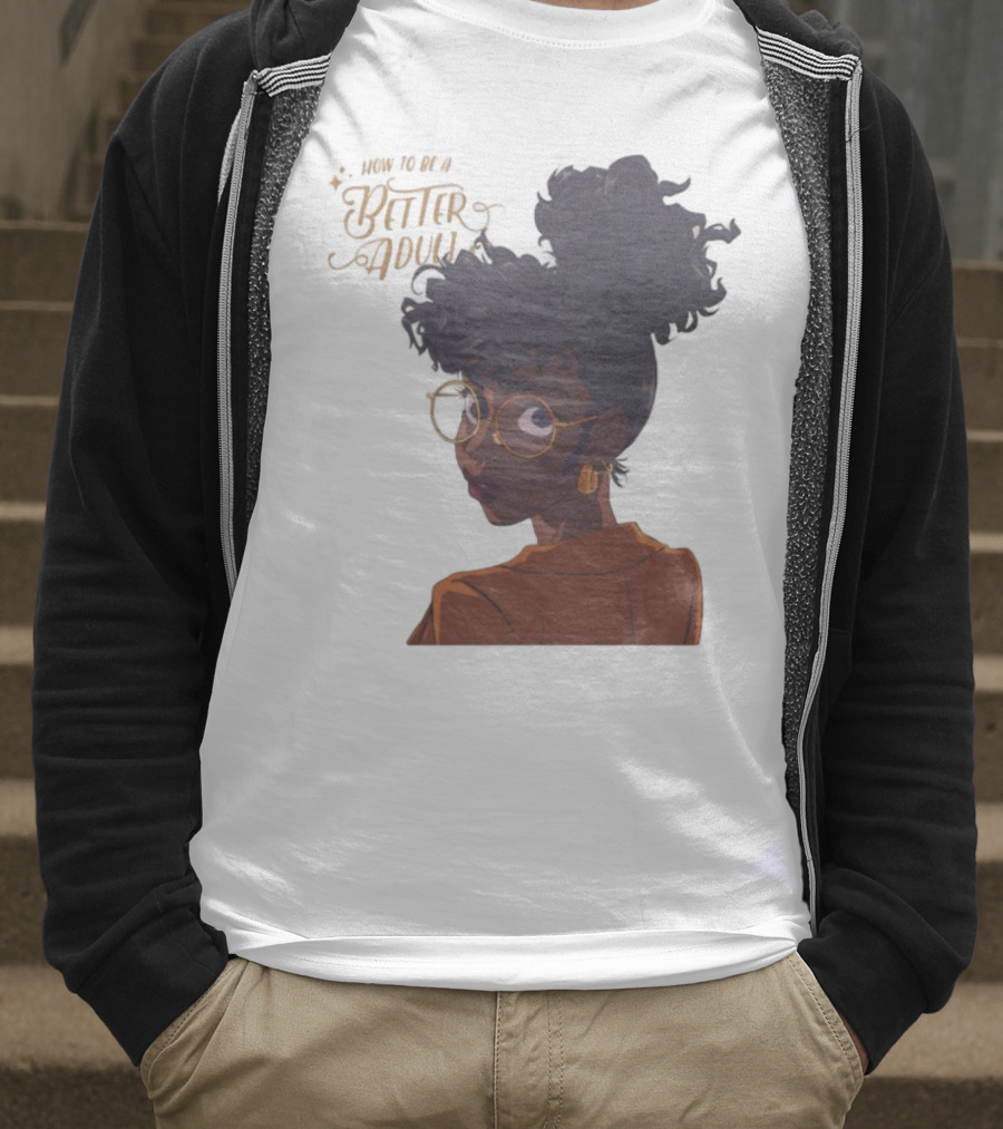How To Be A Better Adult Glasses Afro Confident Woman T-Shirt