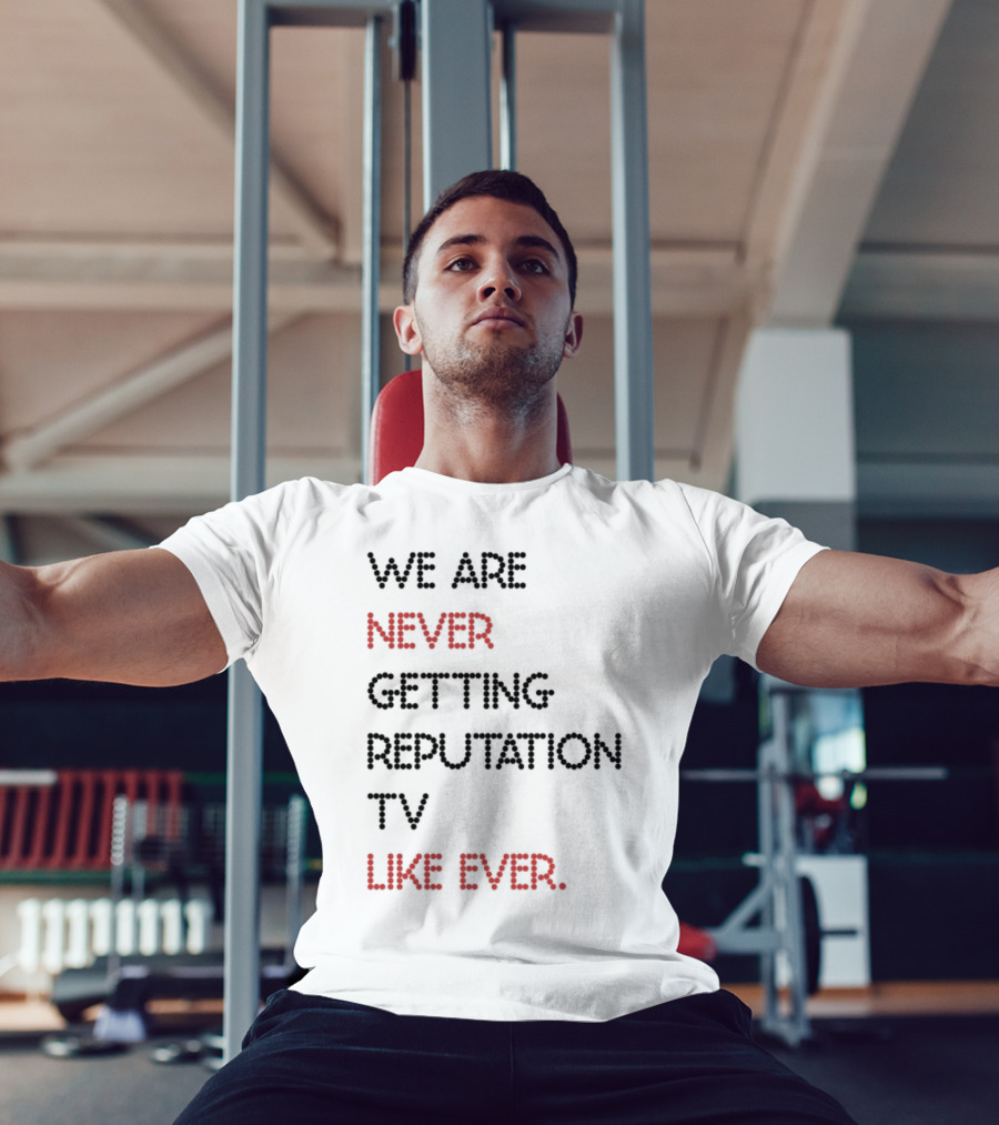 Karly We Are Never Getting Reputation Tv Like Ever T-Shirt