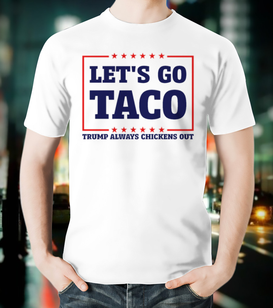 Let's Go Taco Trump Always Chickens Out Stars Frame T-Shirt