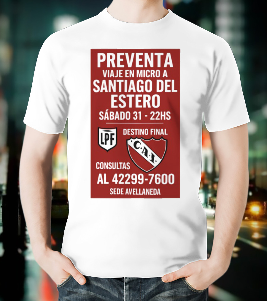 Preventa Viaje En Micro A Santiago Del Estero Sábado 31 22Hs Destino Final Consultas Al 42299-7600 Sede Avellaneda T-Shirt
