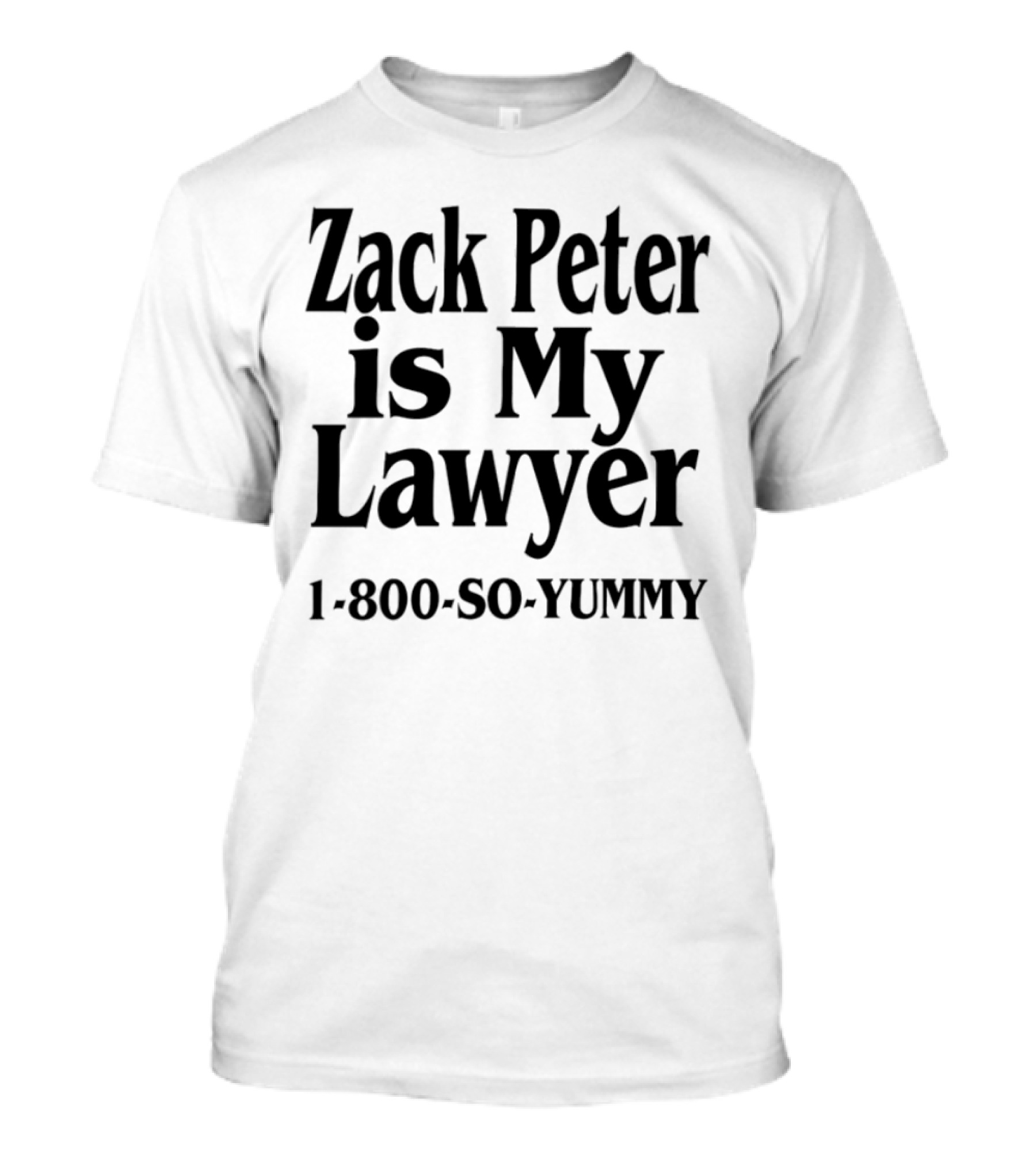 Zack Peter Is My Lawyer 1800 So Yummy Trendy Casual Wear T-Shirt