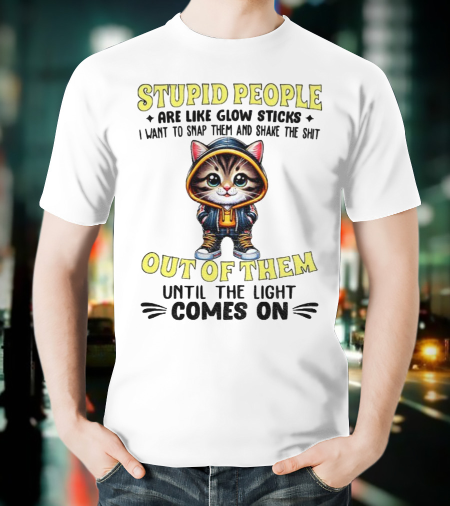 Stupid People Like Glow Sticks Snap Them Shake Until Light Comes On Cat T-Shirt