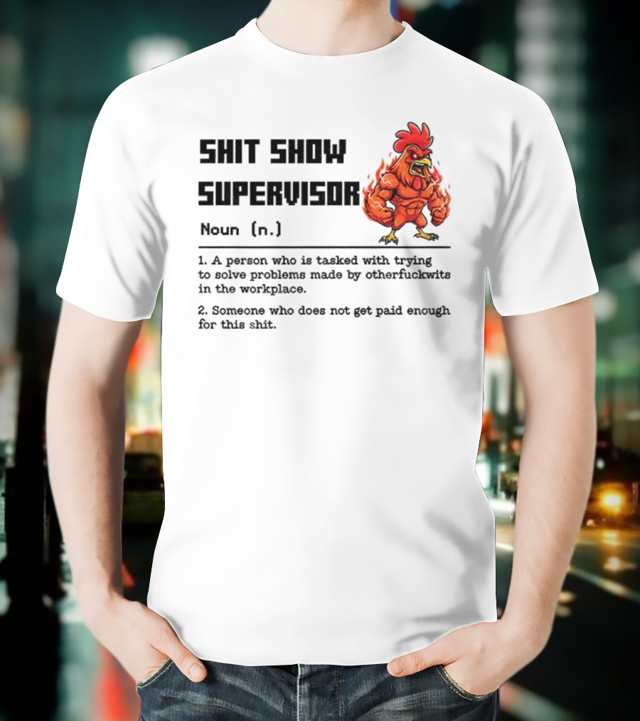 Shit Show Supervisor Definition Noun Person Trying To Solve Problems T-Shirt