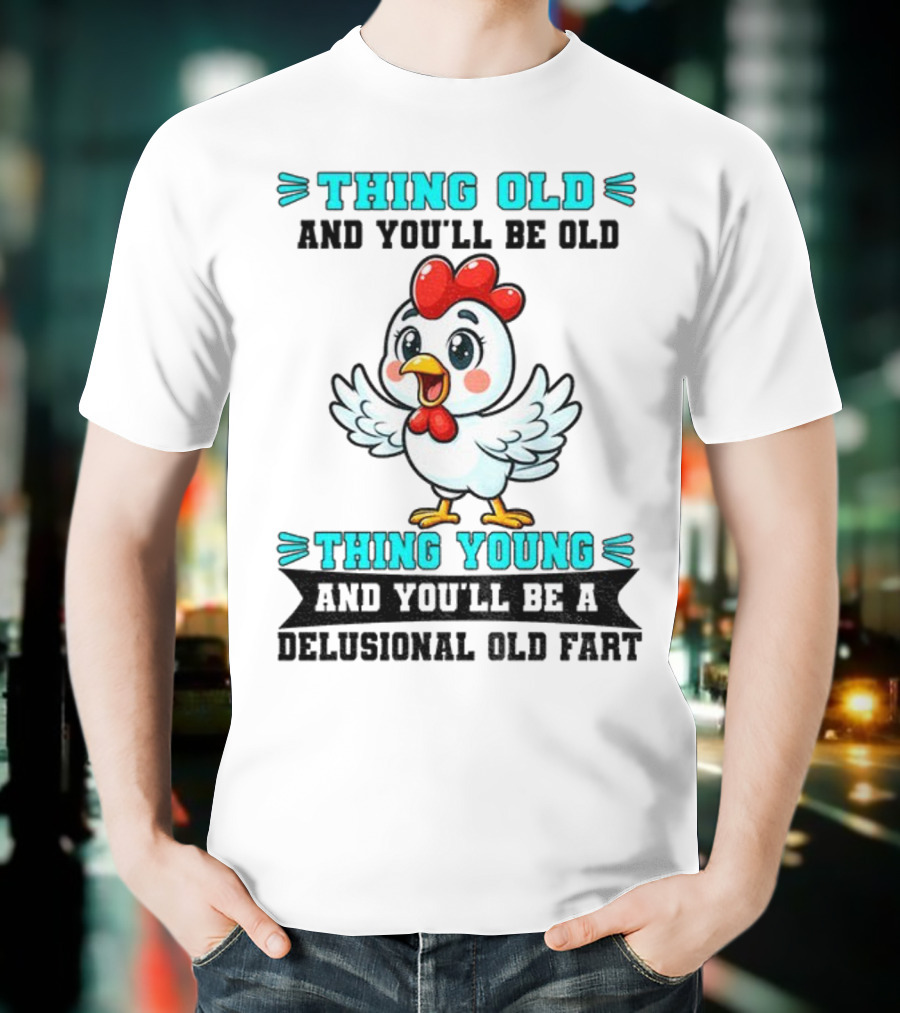 Thing Old Thing Young Delusional Old Fart Chicken T-Shirt
