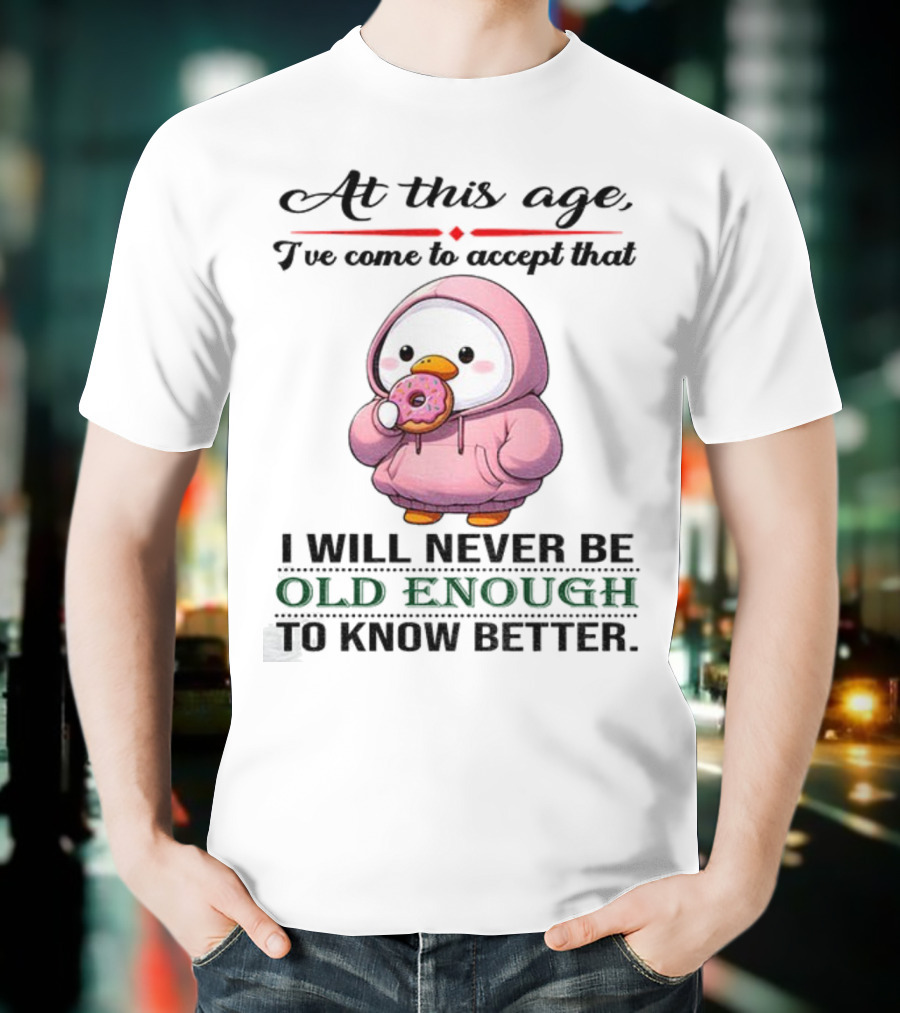 Cute Duck Eating Donut Old Enough To Know Better T-Shirt