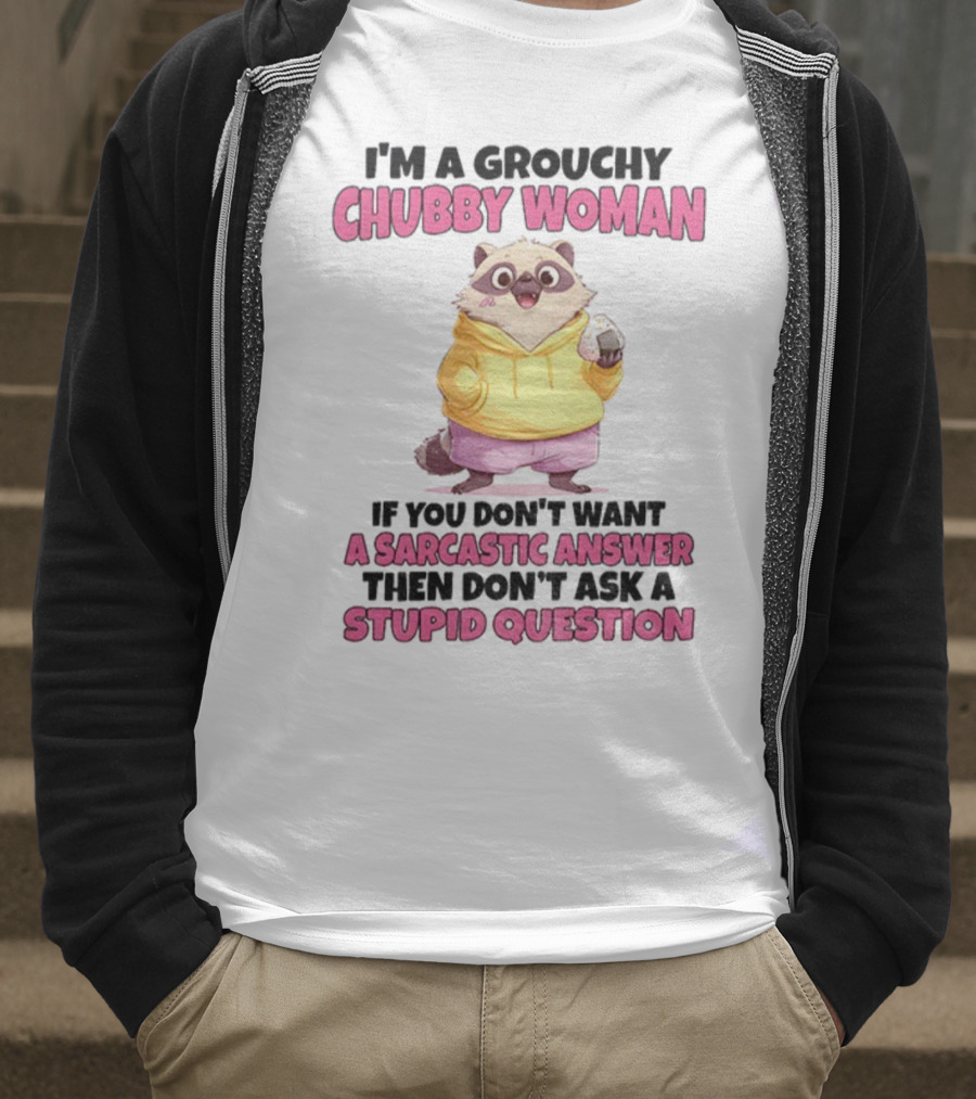Cute Raccoon Grouchy Chubby Woman Sarcastic Answer Stupid Question T-Shirt