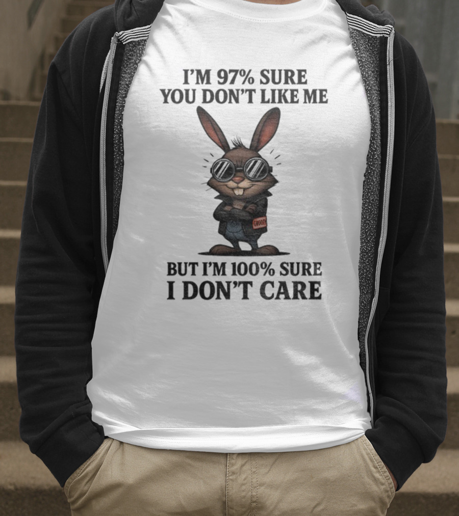 Rabbit I'm 97% Sure You Don't Like Me Cool Attitude 100% Sure I Don't Care T-Shirt