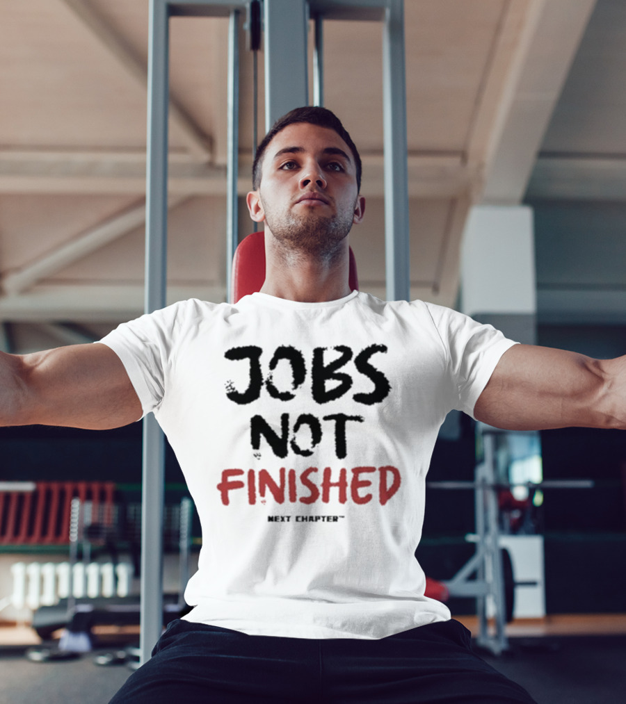 Jobs Not Finished The Next Chapter Inspirational Proclamation T-Shirt