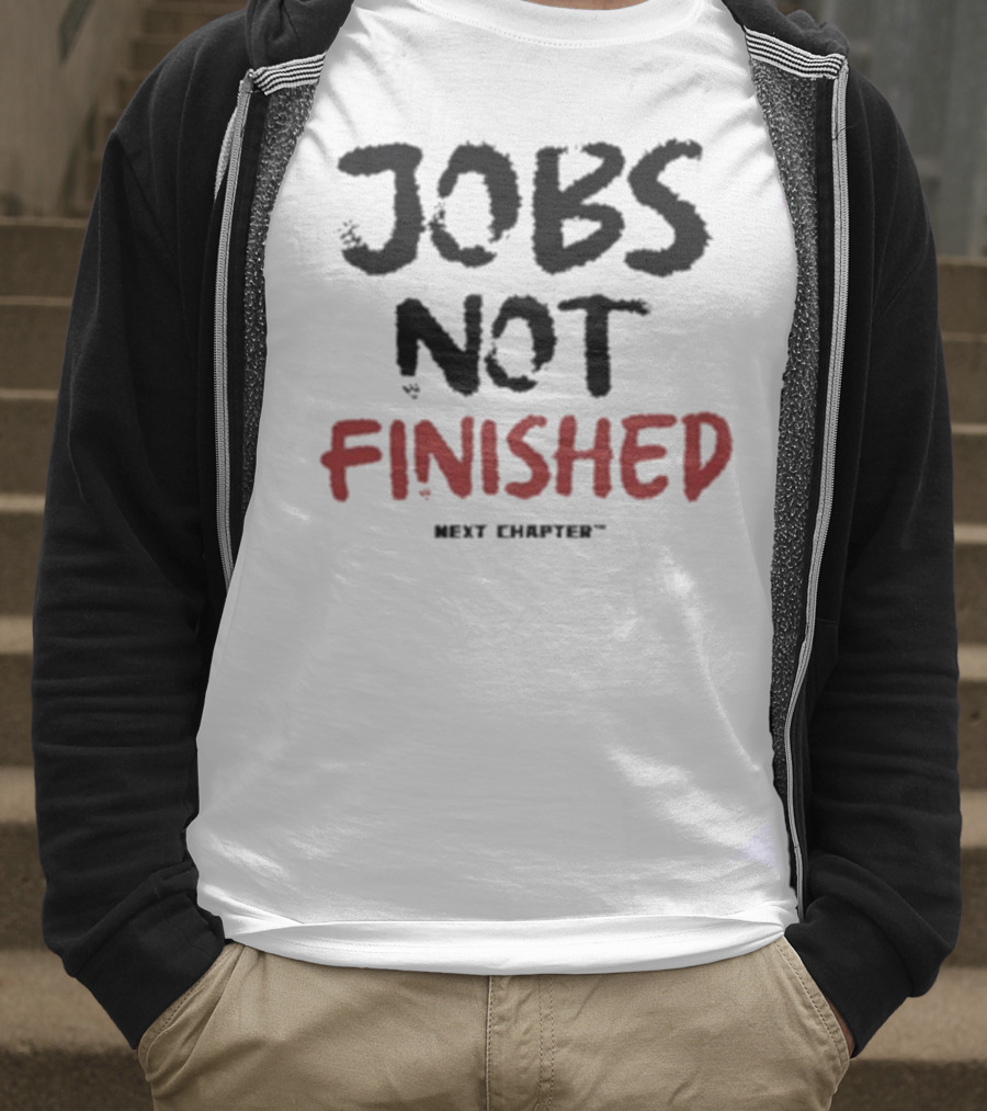Jobs Not Finished The Next Chapter Inspirational Proclamation T-Shirt