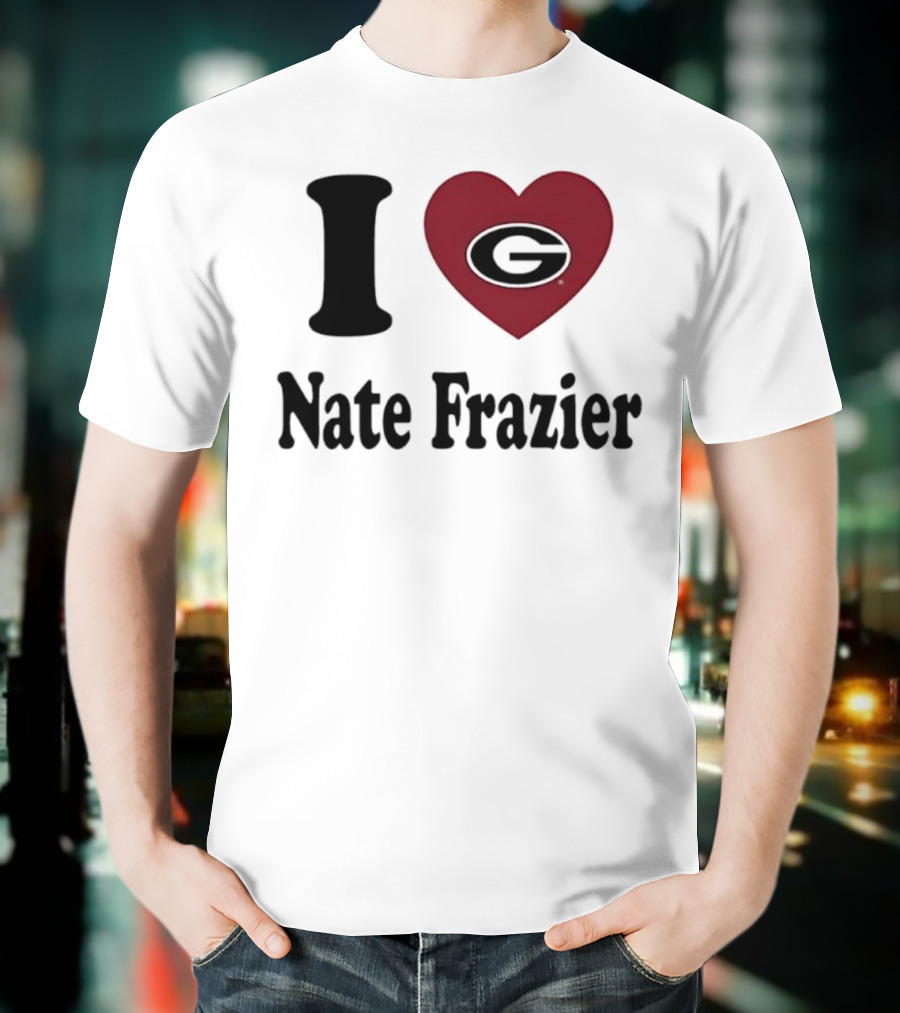I Love Nate Frazier Georgia Bulldogs Football T-Shirt