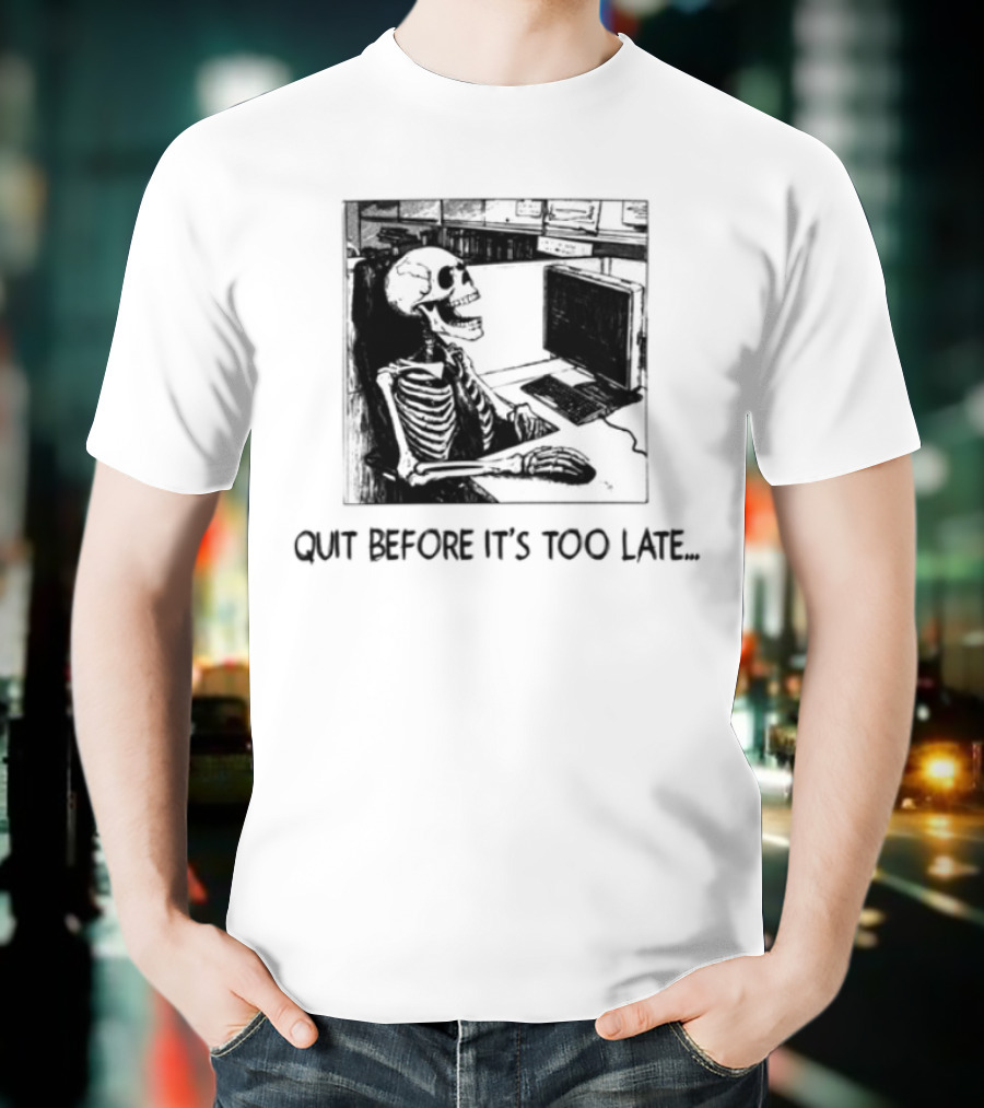 Quit Before It's Too Late Skeleton Smoking Reminder T-Shirt