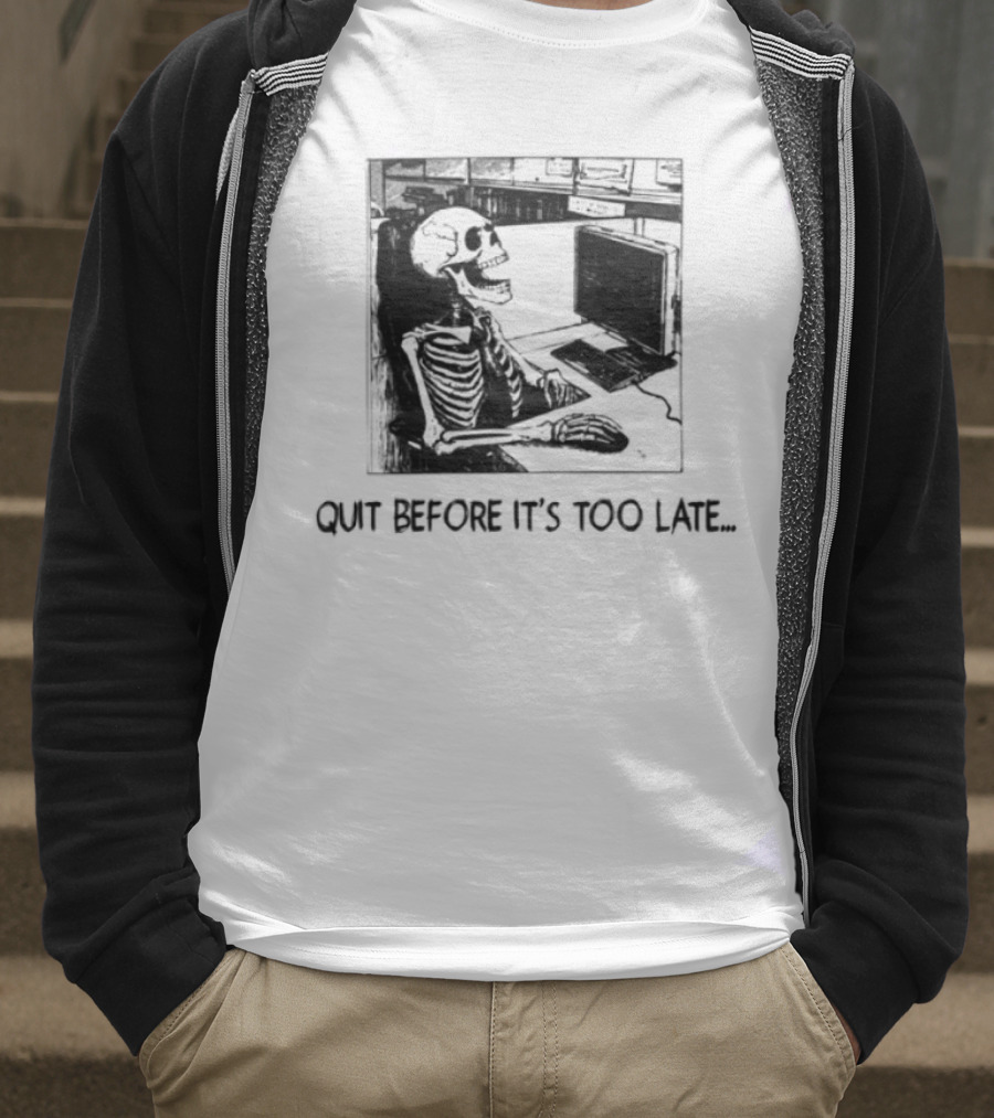 Quit Before It's Too Late Skeleton Smoking Reminder T-Shirt