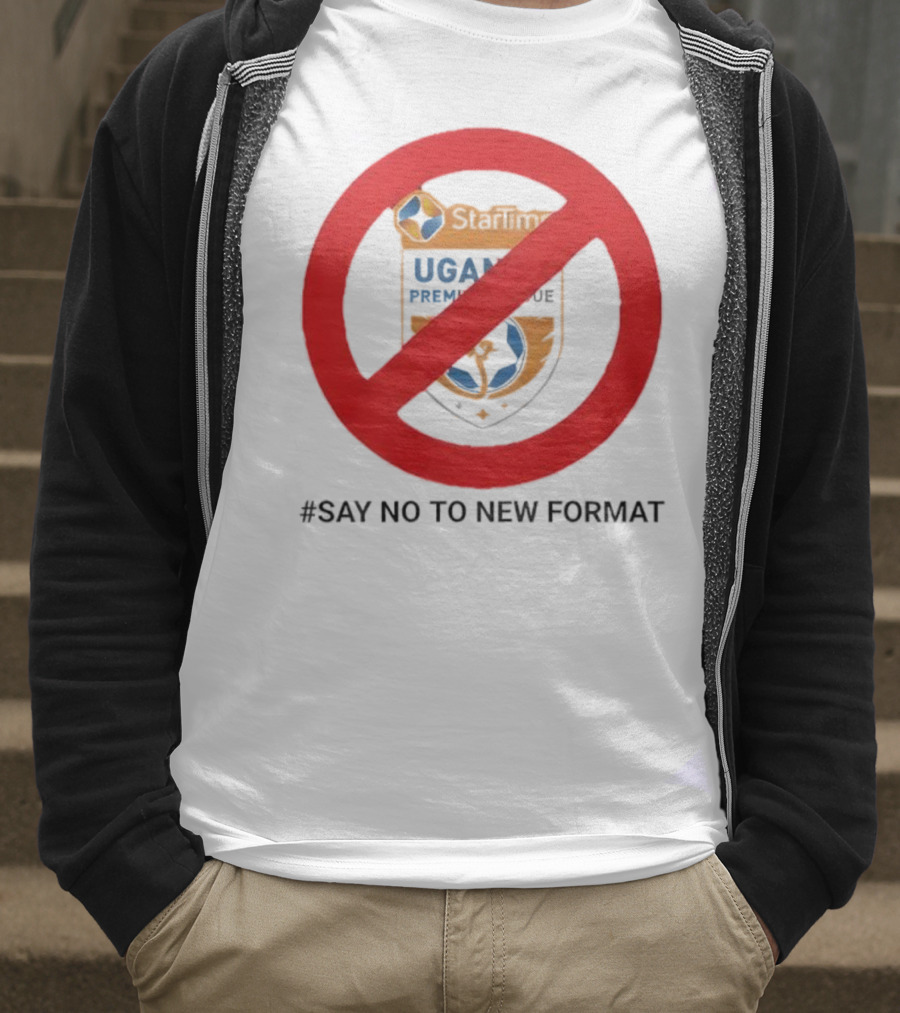 Startimes Uganda Premier League Say No To New Format T-Shirt