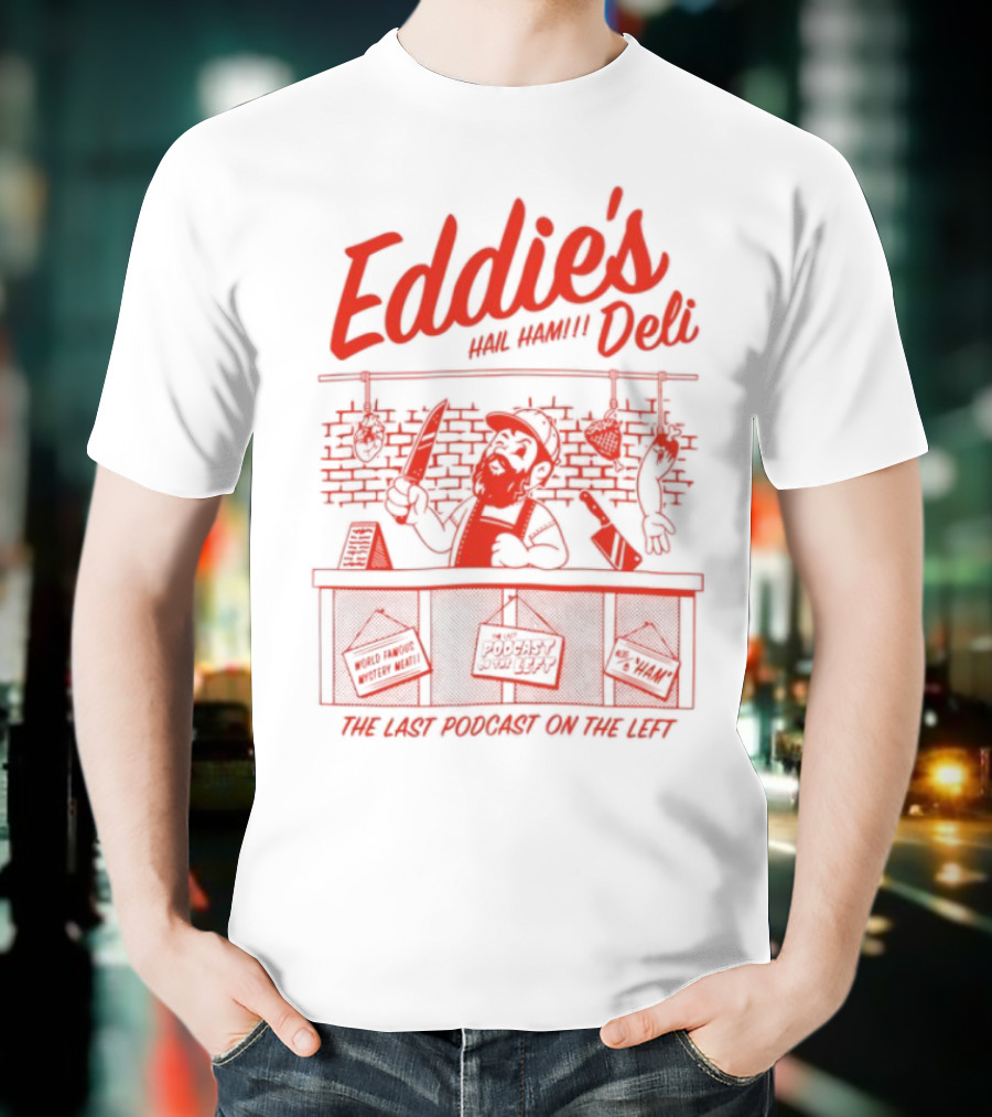 Eddie's Authentic Deli The Last Podcast On The Left T-Shirt