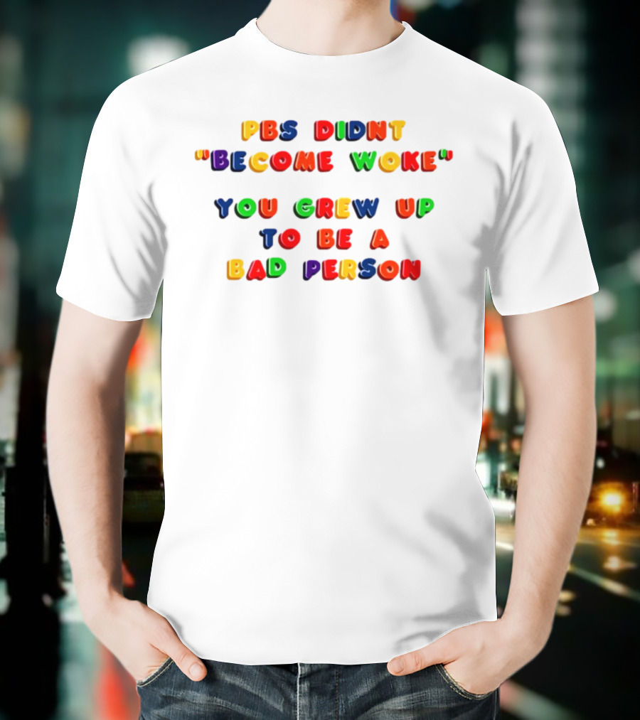 PBS Didn't "Become Woke" You Grew Up To Be A Bad Person Nostalgic Letter Blocks T-Shirt