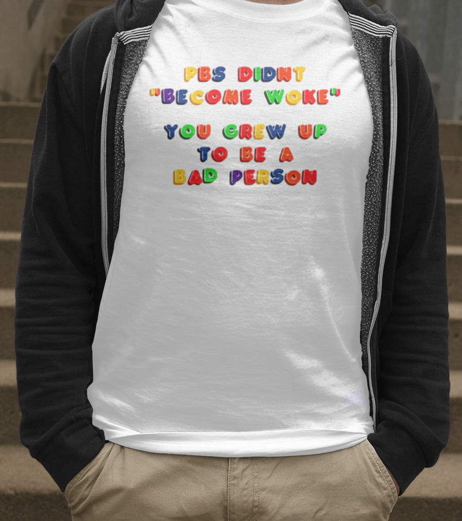 PBS Didn't "Become Woke" You Grew Up To Be A Bad Person Nostalgic Letter Blocks T-Shirt