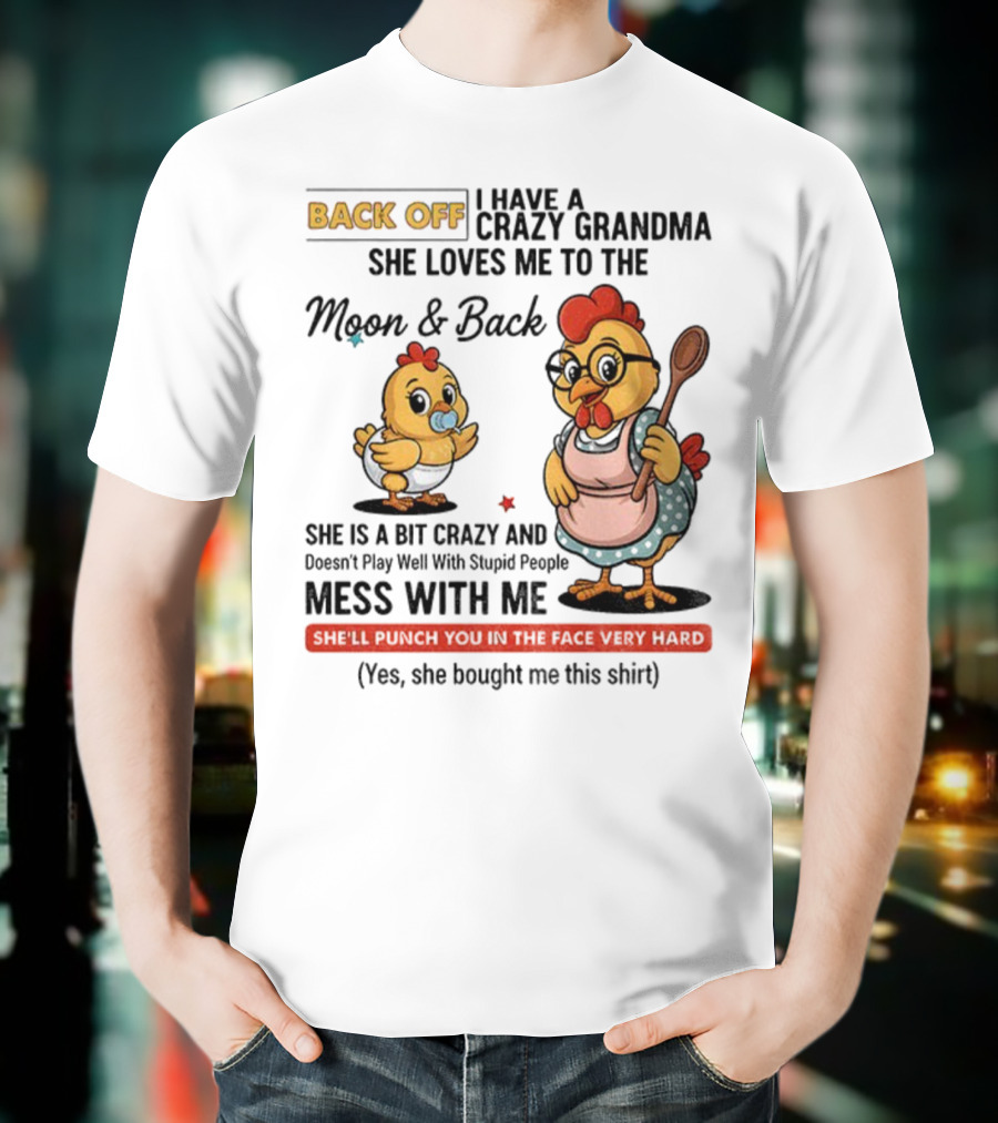 Back Off I Have A Crazy Grandma She Loves Me To The Moon And Back Chicken Cartoon T-Shirt