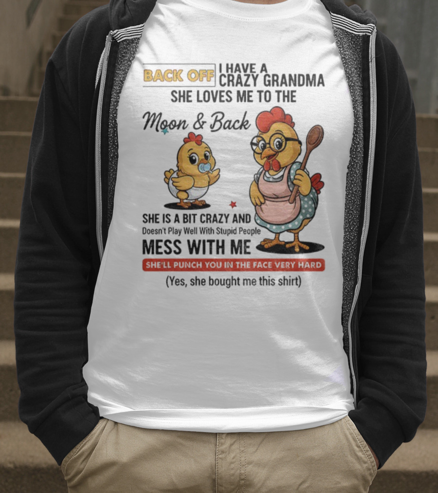 Back Off I Have A Crazy Grandma She Loves Me To The Moon And Back Chicken Cartoon T-Shirt