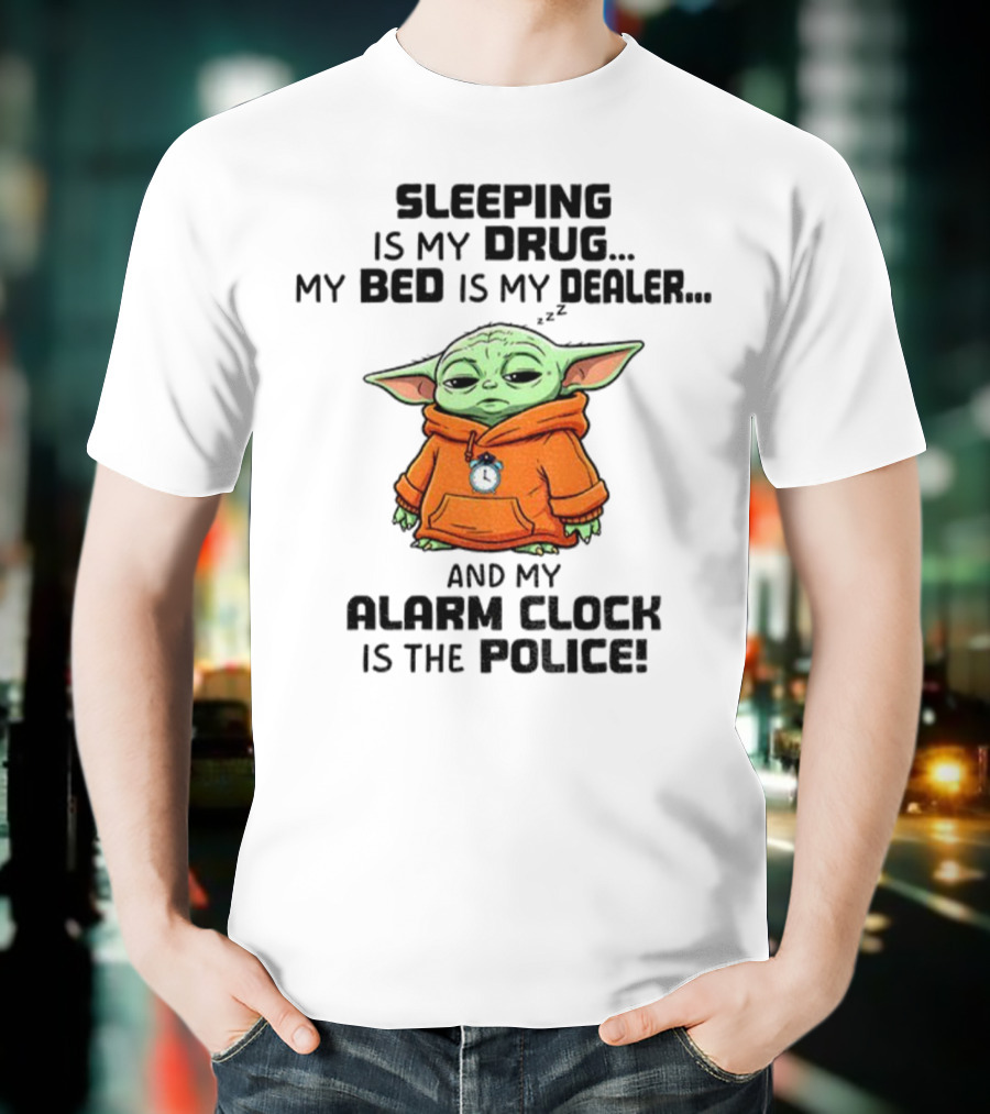 Sleeping Baby Yoda My Drug My Alarm Is The Police T-Shirt