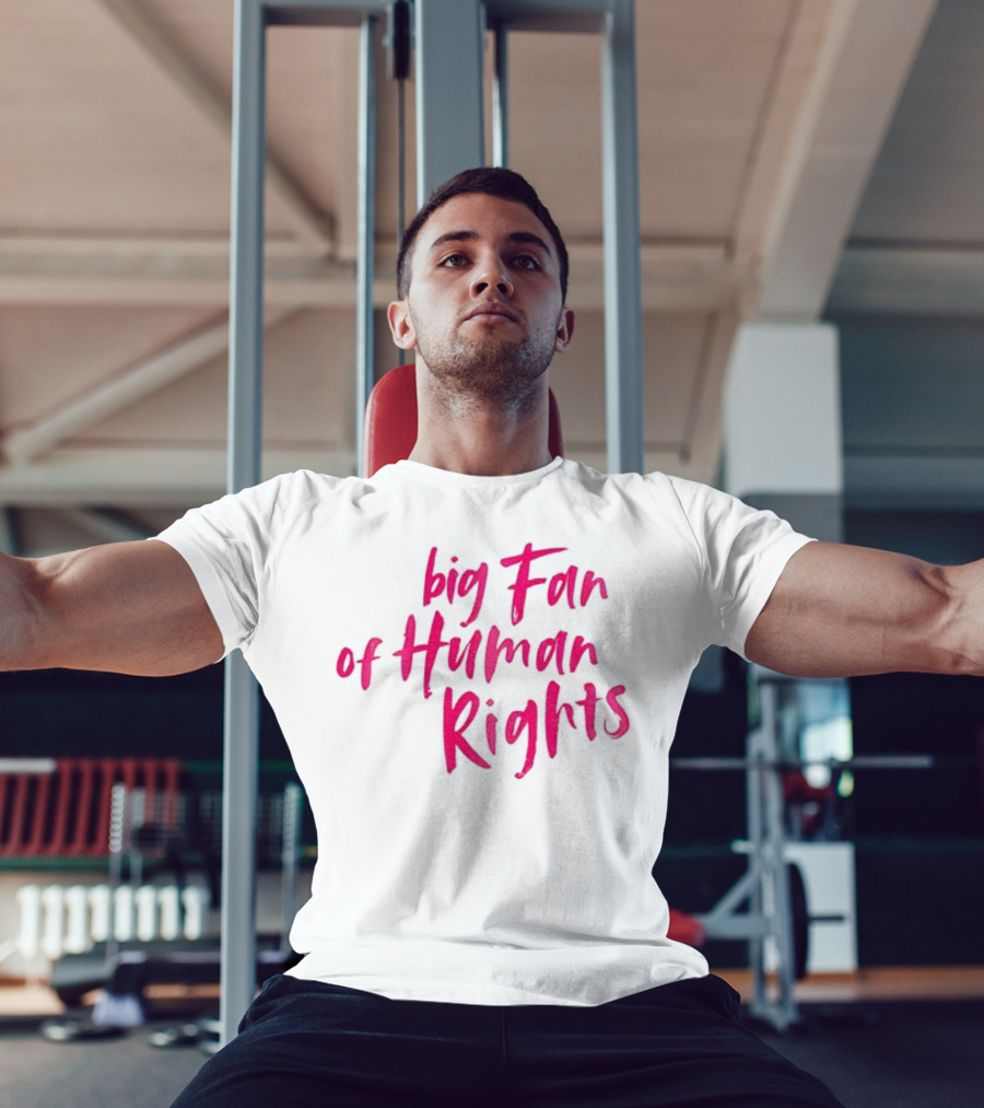 Big Fan Of Human Rights T-Shirt