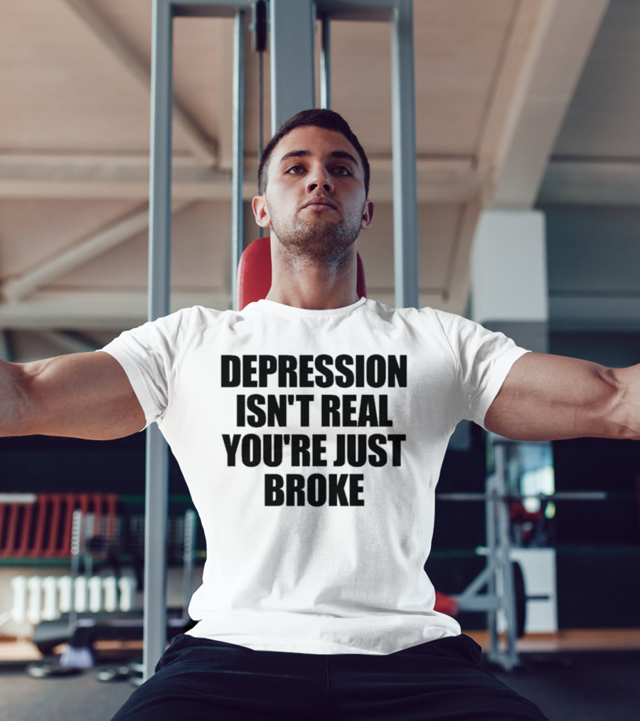 Depression Isn’t Real You’re Just Broke Humorous Statement T-Shirt