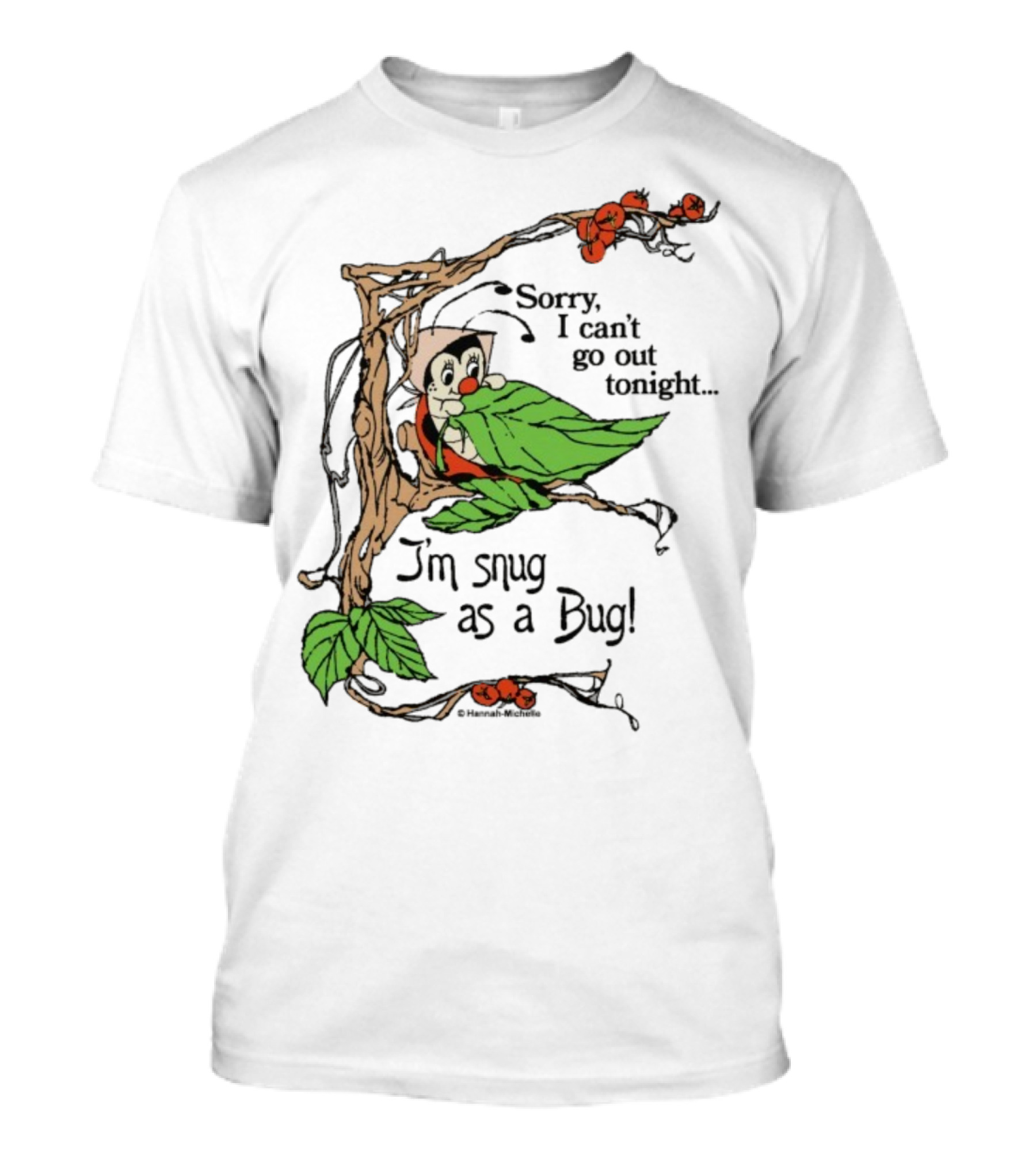 Hannah Michelle Sorry I Can’t Go Out Tonight I’m Snug As A Bug Cozy Cartoon Bug Illustration T-Shirt
