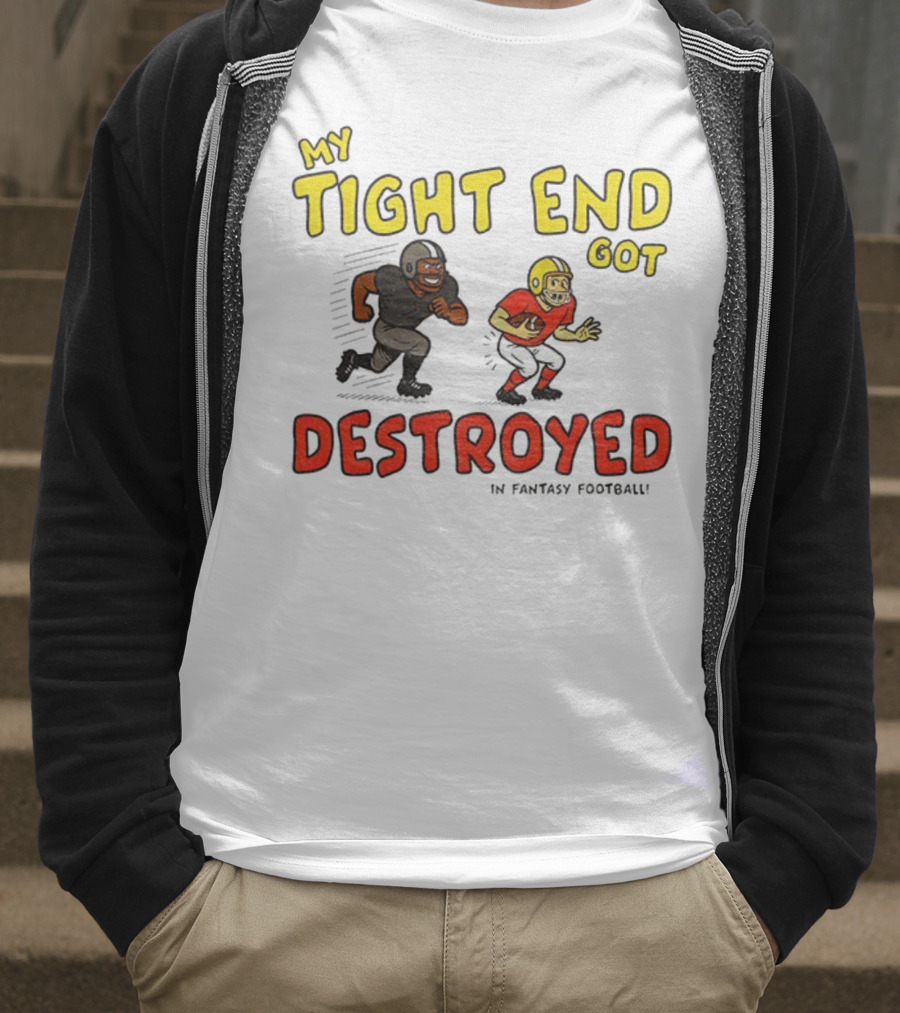 My Tight End Got Destroyed In Fantasy Football Highlighting Humorous Football Chase Scene T-Shirt
