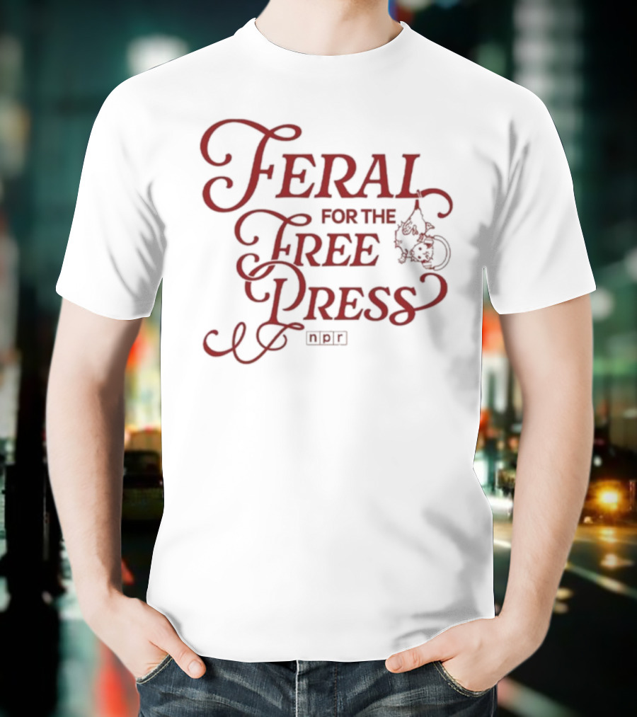 Feral For The Free Press NPR Bold Statement With Intricate Font Style T-Shirt
