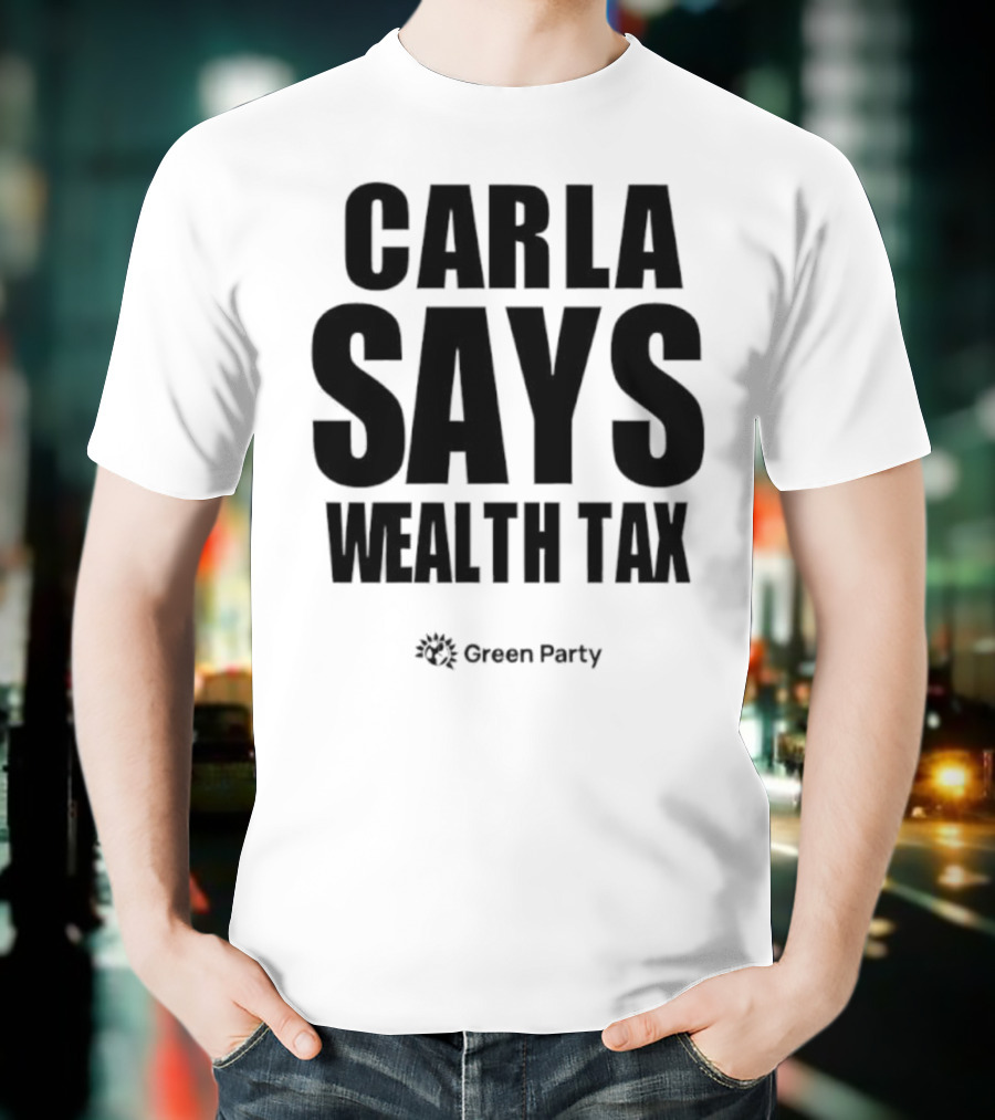 CARLA SAYS WEALTH TAX INITIATIVE T-Shirt
