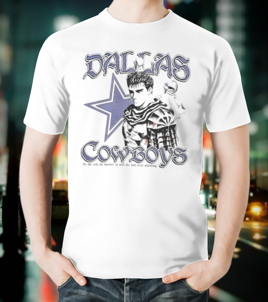 Guts Series Berserk Dallas Cowboys The Winner Is Still The Last Man Standing T-Shirt