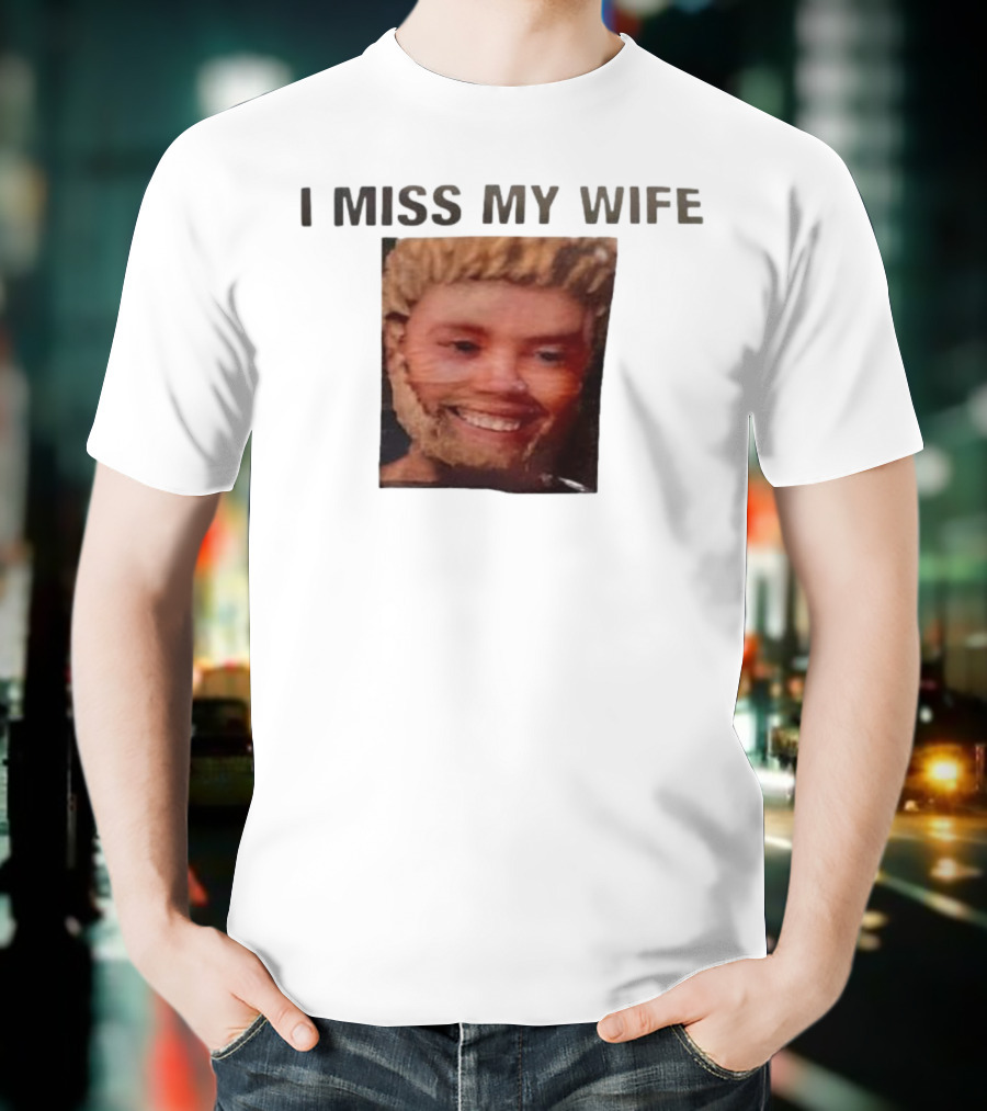 I Miss My Wife Meme Funny Face Humor T-Shirt