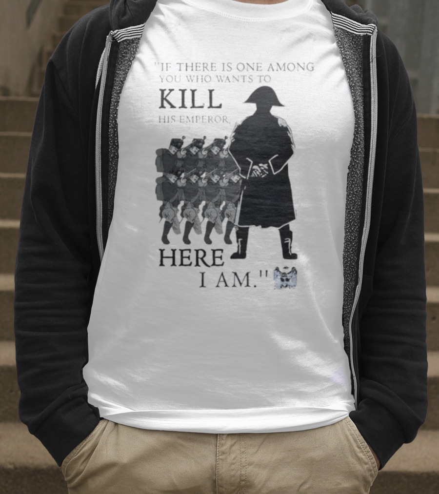 If There Is One Among You Who Wants To Kill His Emperor Here I Am Napoleon Silhouette T-Shirt