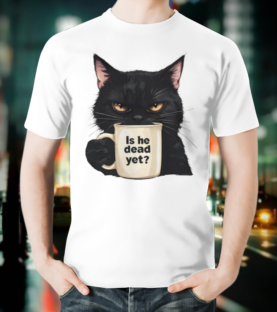 Is He Dead Yet Black Cat FDT Anti Trump T-Shirt