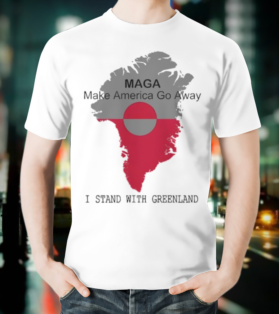 MAGA Make America Go Away I Stand With Greenland T-Shirt