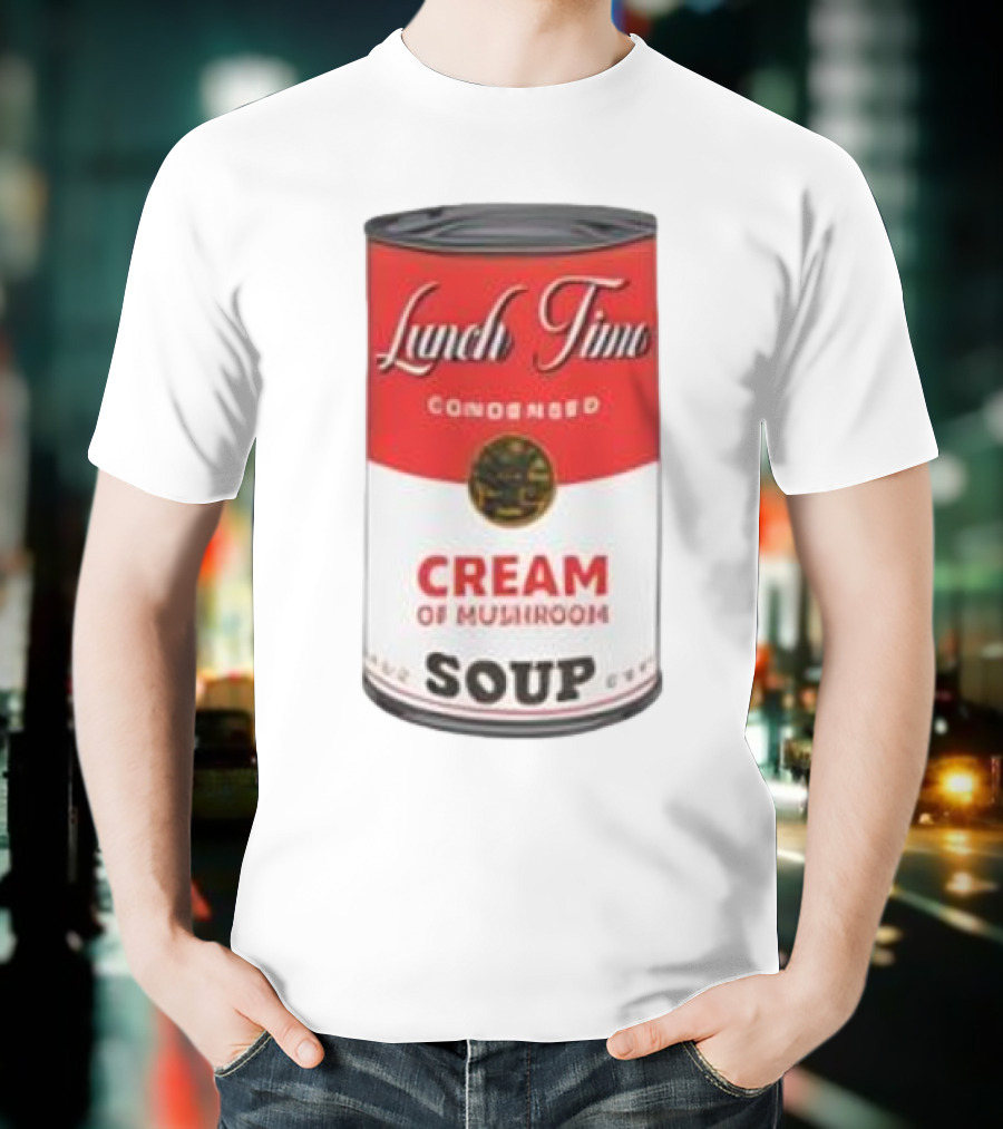 Lunch Time Condensed Cream Of Mushroom Soup Du Jour T-Shirt