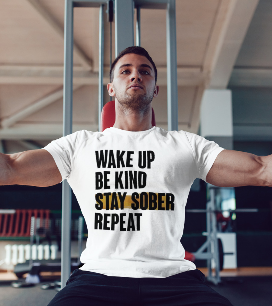 Wake Up Be Kind Stay Sober Repeat Positive Mantra T-Shirt