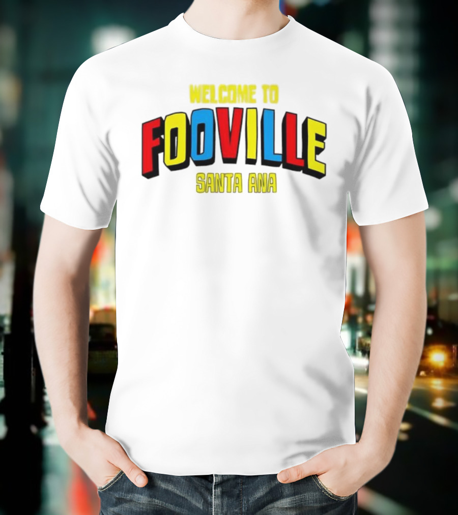 Welcome To Fooville Santa Ana Bold Colorful Text T-Shirt