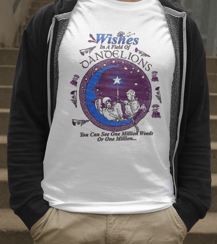 Wishes In A Field Of Dandelions You Can See One Million Weeds Or One Million T-Shirt