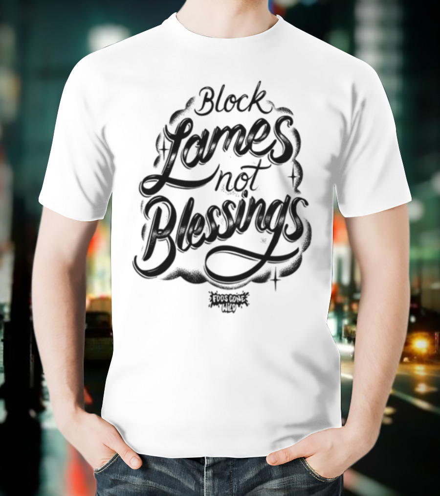Black Games Not Blessings Foosgonewild T-Shirt