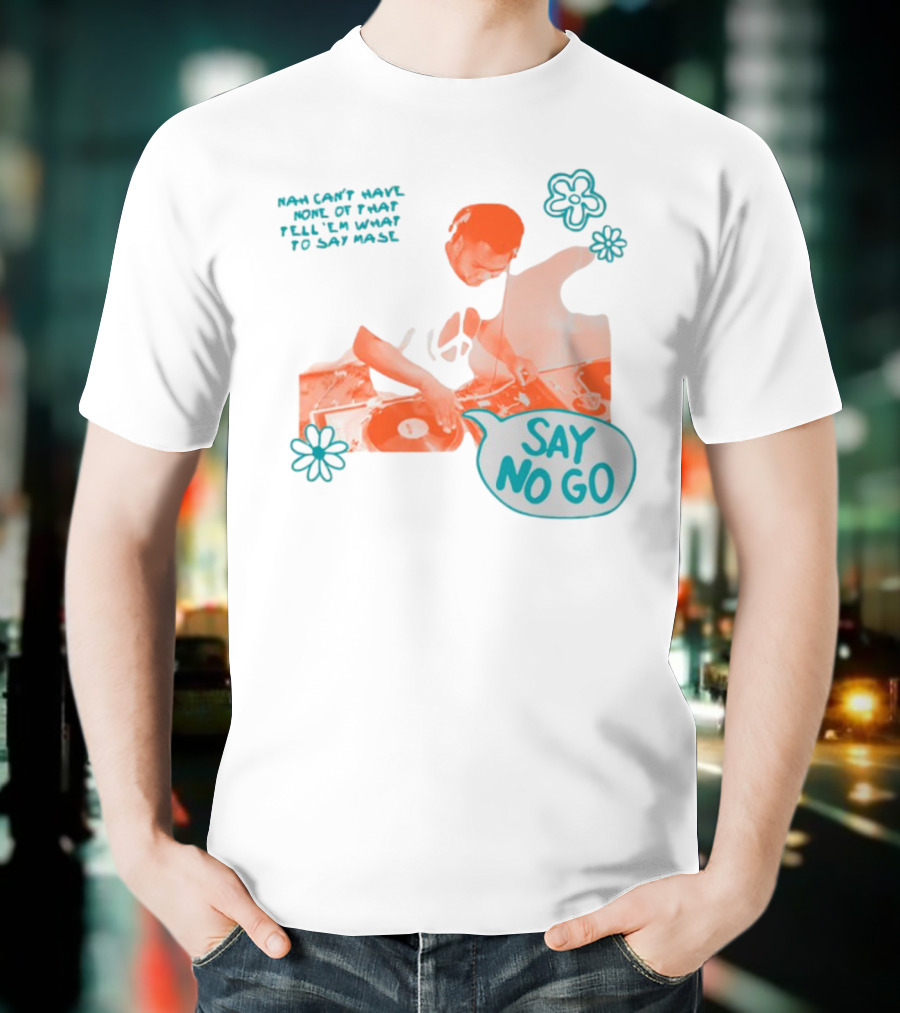 Tell ‘Em What To Say Mase Say No Go DJ Vinyl Flowers T-Shirt