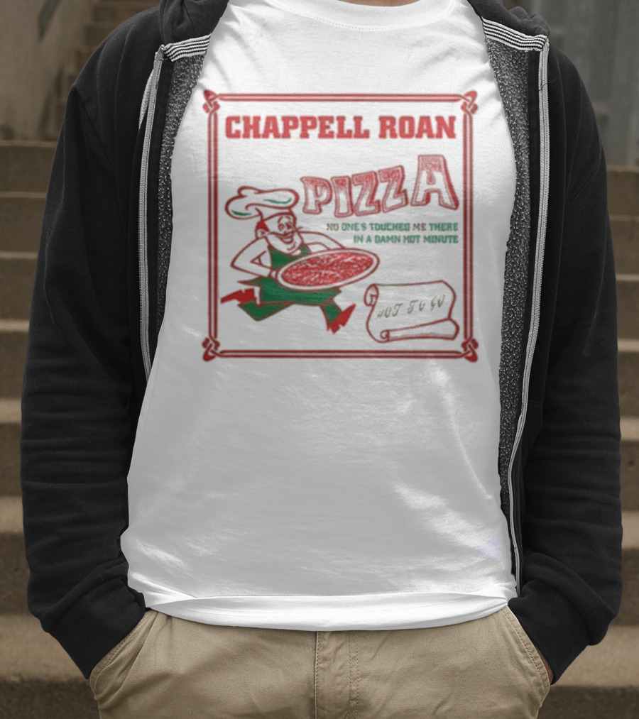 Chappell Roan Pizza No One Touched Me In A Damn Hot Minute Hot To Go T-Shirt