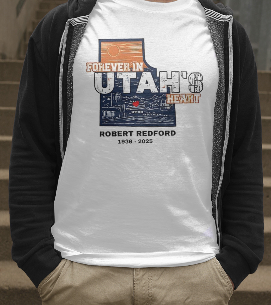 Robert Redford The Legend Forever In Utah's Heart T-Shirt