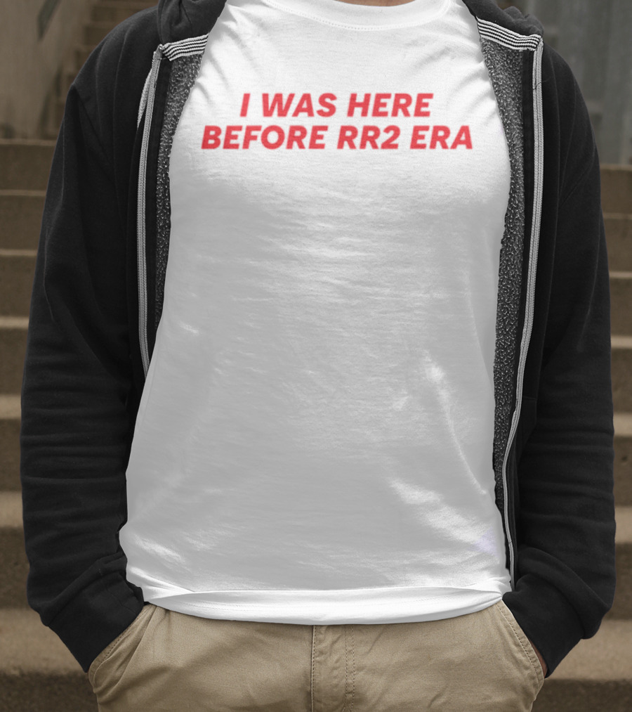 I Was Here Before RR2 Era T-Shirt
